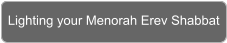 Lighting your Menorah Erev Shabbat