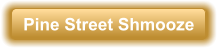 Pine Street Shmooze